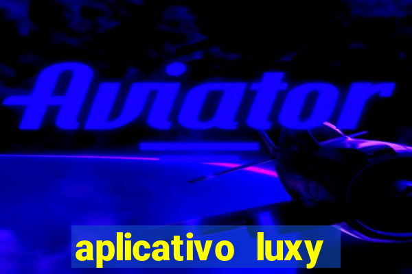 aplicativo luxy como funciona